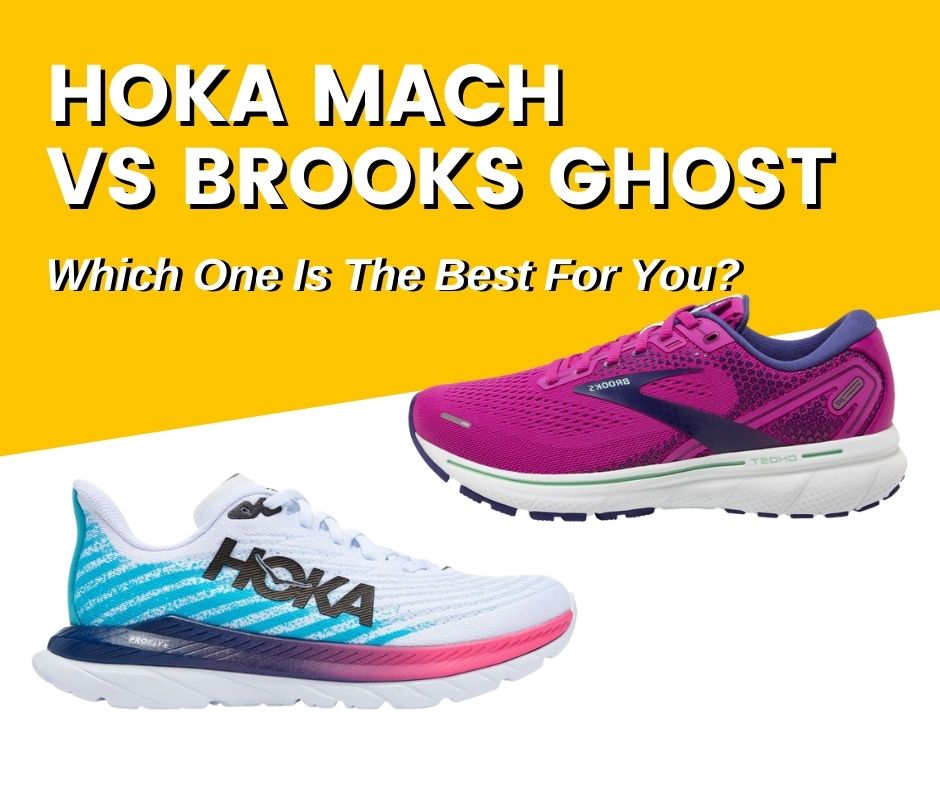 Hoka Mach Vs Brooks Ghost: Which One Is The Best For You? [2022] | Best ...